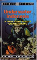 UNDERWATER INDONESIA, A Guide to the World's Greatest Diving
