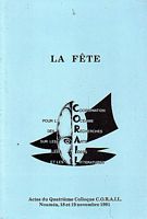 LA FETE, Actes du Quatri&egrave;me Colloque CORAIL Noum&eacute;a, 18 et 19 Novembre 1991