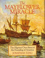 THE MAYFLOWER MIRACLE, The Pilgrims' Own Story of the Founding of America