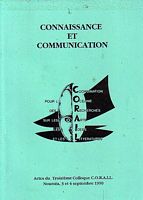CONNAISSANCE ET COMMUNICATION, Actes du Troisi&egrave;me Colloque CORAIL, Noum&eacute;a, 3 et 4 Septembre 1990