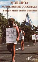 MORUROA, NOTRE BOMBE COLONIALE - Histoire de la Colonisation Nucl&eacute;aire de la Polyn&eacute;sie Francaise