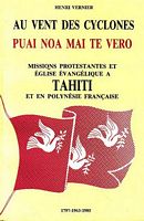 AU VENT DES CYCLONES - Puai Noa Mai Te Vero - Histoire des Missions Protestantes et de l' Eglise Evang&eacute;lique &agrave; Tahiti et en Polyn&eacute;sie Fran&ccedil;aise, Une Eglise Polyn&eacute;sienne 1797-1963, 1985