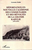 DEPORTATION EN NOUVELLE-CALEDONIE DES COMMUNARDS ET DES REVOLTES DE LA GRANDE KABYLIE (1872-1876)