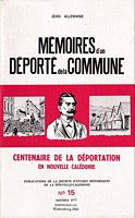 MEMOIRES D'UN DEPORTE DE LA COMMUNE, Centenaire de la D&eacute;portation en Nouvelle-Cal&eacute;donie