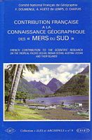 CONTRIBUTION FRANCAISE A LA CONNAISSANCE GEOGRAPHIQUE DES MERS DU SUD / French Contribution to the Scientific Research on the Southern Seas - Collection Iles et Archipels - No.9