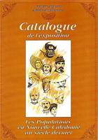 LES POPULATIONS EN NOUVELLE CALEDONIE AU SIECLE DERNIER - Catalogue de l'exposition