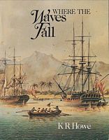 WHERE THE WAVES FALL, A new South Sea Islands history from first settlement to colonial rule