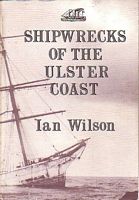 SHIPWRECKS OF THE ULSTER COAST, From Carlingford Lough to Inishowen Head
