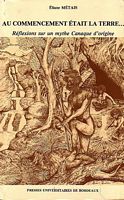 AU COMMENCEMENT ETAIT LA TERRE - R&eacute;flexion sur un Mythe Canaque d'origine
