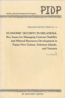 ECONOMIC SECURITY IN MELANESIA: Key Issues for Managing Contract Stability and Mineral Resources Development in Papua New Guinea, Solomon Islands, and Vanuatu