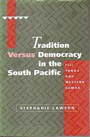 TRADITION VERSUS DEMOCRACY IN THE SOUTH PACIFIC, Fiji, Tonga and Western Samoa
