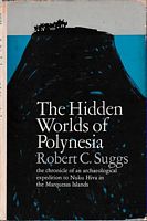 THE HIDDEN WORLDS OF POLYNESIA, The Chronicle of an Archaeological Expedition to Nuku Hiva in the Marquesas Islands