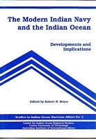 THE MODERN INDIAN NAVY AND THE INDIAN OCEAN, Developments and Implications