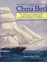THE CHINA BIRD - The History of Captain Killick, and the Firm he Founded: Killick Martin & Company