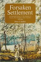 FORSAKEN SETTLEMENT, An illustrated history of the settlement of Victoria, Port Essington North Australia 1838-1849