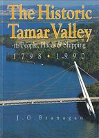 THE HISTORIC TAMAR VALLEY, Its People, Places and Shipping 1798-1990