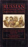 RUSSIAN PENETRATION OF THE NORTH PACIFIC OCEAN 1700-1797 To Siberia and Russian America, Three Centuries of Russian Eastward Expansion - VOLUME II: A Documentary Record