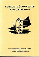 VOYAGE, DECOUVERTE, COLONISATION, Actes du Cinqui&egrave;me Colloque CORAIL, 15 et 16 Juillet 1992, Noum&eacute;a, Nouvelle-Cal&eacute;donie