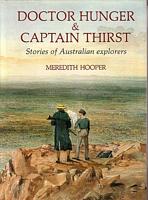 DOCTOR HUNGER AND CAPTAIN THIRST - Stories of Australian Explorers