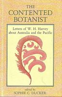 THE CONTENTED BOTANIST, Letters of W.H. Harvey about Australia and the Pacific
