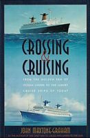 CROSSING AND CRUISING: from the Golden Era of Ocean Liners to the Luxury Cruise Ships of Today
