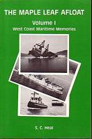 THE MAPLE LEAF AFLOAT, Volume I, West Coast Maritime Memories