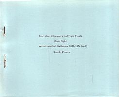 AUSTRALIAN SHIPOWNERS AND THEIR FLEETS.  Book Eight (VESSELS ENROLLED AT MELBOURNE  1839-1854  (A-R)
