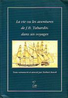 LA VIE OU LES AVENTURES DE J.B. TABARDIN DANS SES VOYAGES imagin&eacute; et commenc&eacute; le premier janvier 1805 dans la Raveline de Bombay