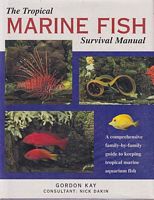 THE TROPICAL MARINE FISH SURVIVAL MANUAL, A Comprehensive Family-by-Family Guide to Keeping Tropical Marine Aquarium Fish