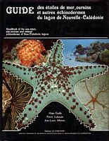 GUIDE DES ETOILES DE MER, OURSINS & AUTRES ECHINODERMES DU LAGON DE NOUVELLE-CALEDONIE -  Handbook of the sea-stars, sea-urchins and related echinoderns of New-Caledonia lagoon