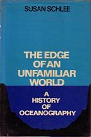 THE EDGE OF AN UNFAMILIAR WORLD, A History of Oceanography