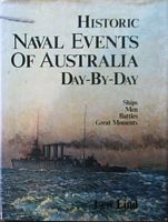 HISTORIC NAVAL EVENTS OF AUSTRALIA DAY-BY-DAY, Ships, Men, Battles and Great Moments