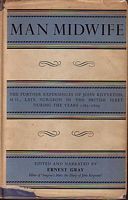 MAN MIDWIFE, The further experiences of John Knyveton, M.D., late Surgeon in the British Fleet, during the years 1763-1809