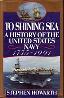 TO SHINING SEA, A History of the United States Navy 1775-1991