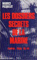 LES DOSSIERS SECRETS DE LA MARINE, Londres-Vichy  1940-1944