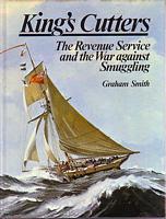 KING'S CUTTERS - The Revenue Service and the War against Smuggling