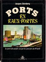 PORTS EN EAUX-FORTES.  Les Ports du Monde Vus par les Graveurs au 19&egrave;me Si&egrave;cle