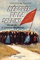 L'EPOPEE DE LA SARDINE, Un Siecle d'Histoires de Peches