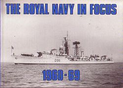THE ROYAL NAVY IN FOCUS  1960-69