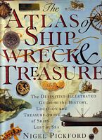 THE ATLAS OF SHIPWRECK & TREASURE - The History, Location, and Treasure-trove of Ships Lost at Sea