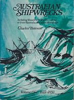 AUSTRALIAN SHIPWRECKS Including Vessels wrecked en route to or from Australia, and some strandings, Volume One: 1622-1850