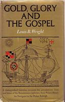 GOLD, GLORY AND THE GOSPEL, The Adventurous Lives and Times of the Renaissance Explorers