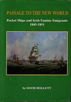 PASSAGE TO THE NEW WORLD, Packet Ships and Irish Famine Emigrants 1845-1851
