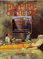 EMPIRE OF THE BAY - Illustrated History of the Hudson's Bay Company