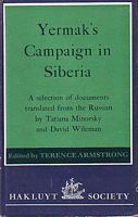 YERMAK'S CAMPAIGN IN SIBERIA - A selection of documents translated from the Russian by Tatiana Minorsky and David Wileman, and edited, with an introduction and notes, by Terence Armstrong