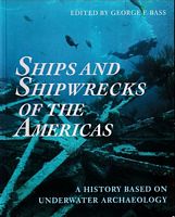 SHIPS AND SHIPWRECKS OF THE AMERICAS, A History Based on Underwater Archaeology