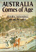 AUSTRALIA COMES OF AGE. Rebellion, independence, war and the worker