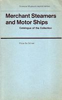 MERCHANT STEAMERS AND MOTOR-SHIPS, Handbook of the Collections Illustrating ... PART II, Descriptive Catalogue