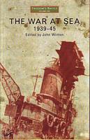 THE WAR AT SEA 1939-1945 - An Anthology of Personal Experience selected and edited by John Winton