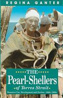 THE PEARL-SHELLERS OF TORRES STRAIT, Resource Use, Development and Decline, 1860s-1960s